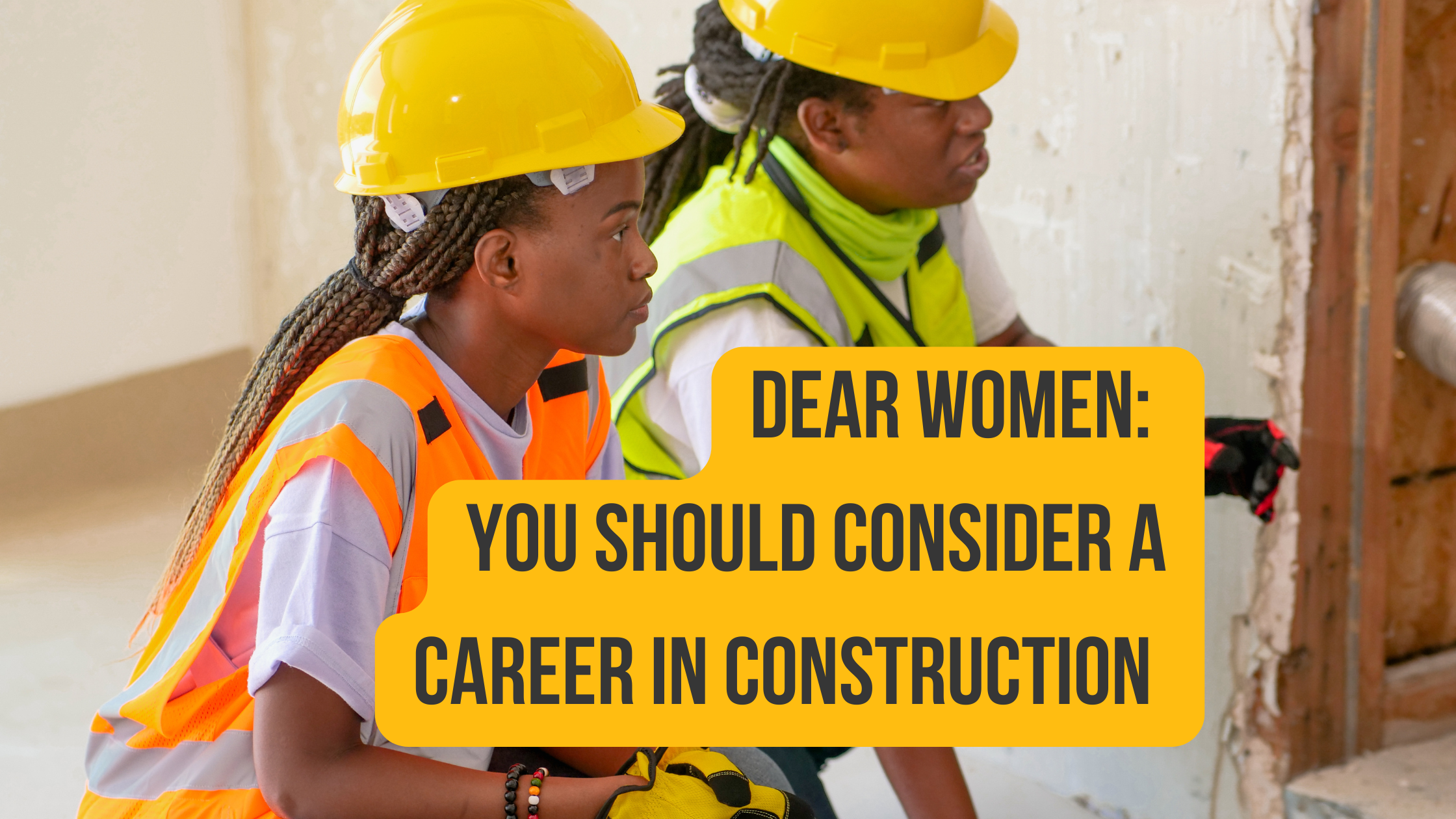 Featured image for “Dear Women: The Construction Industry is for You”