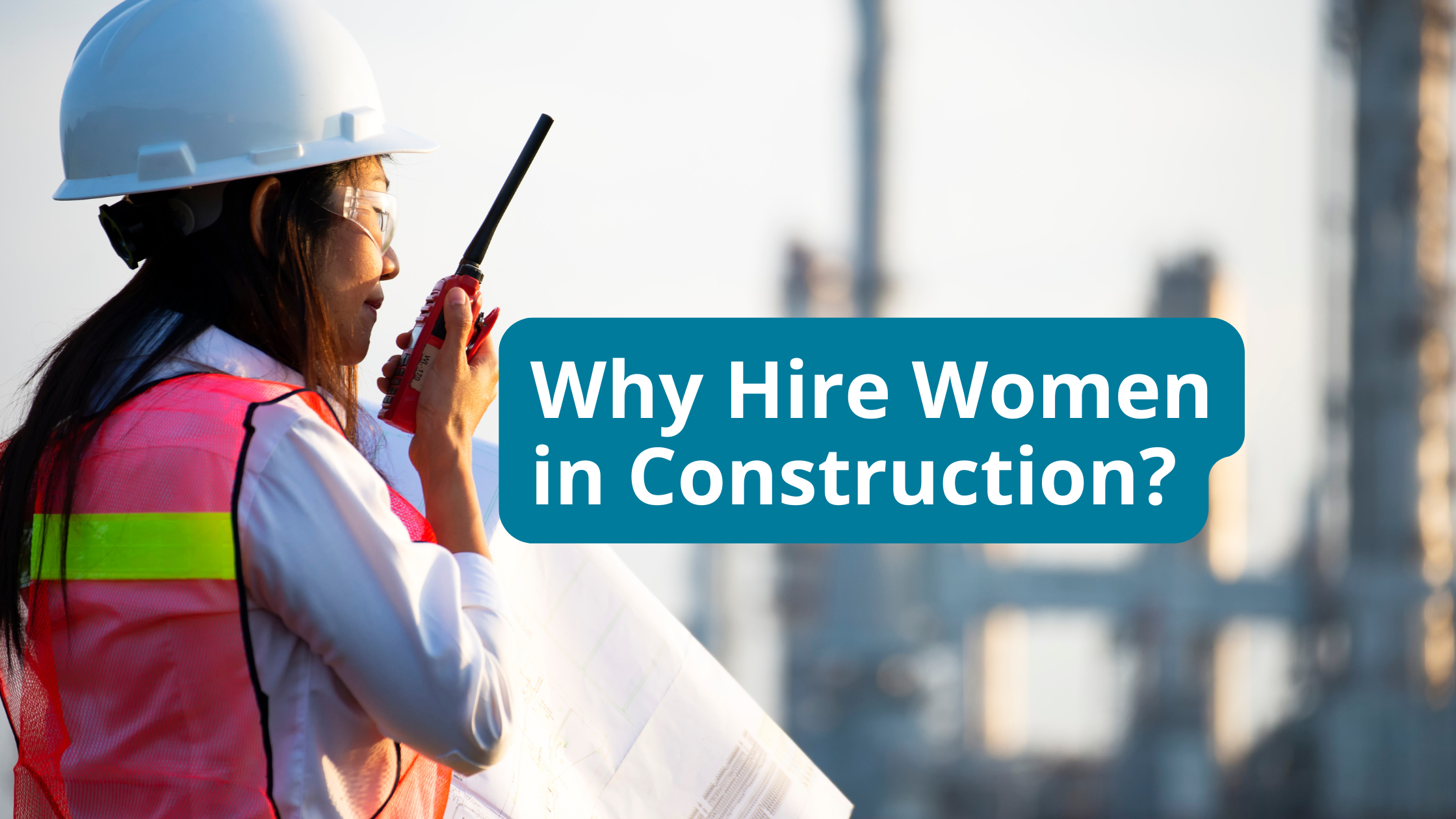 Featured image for “Top 5 Reasons To Hire Women In Construction”