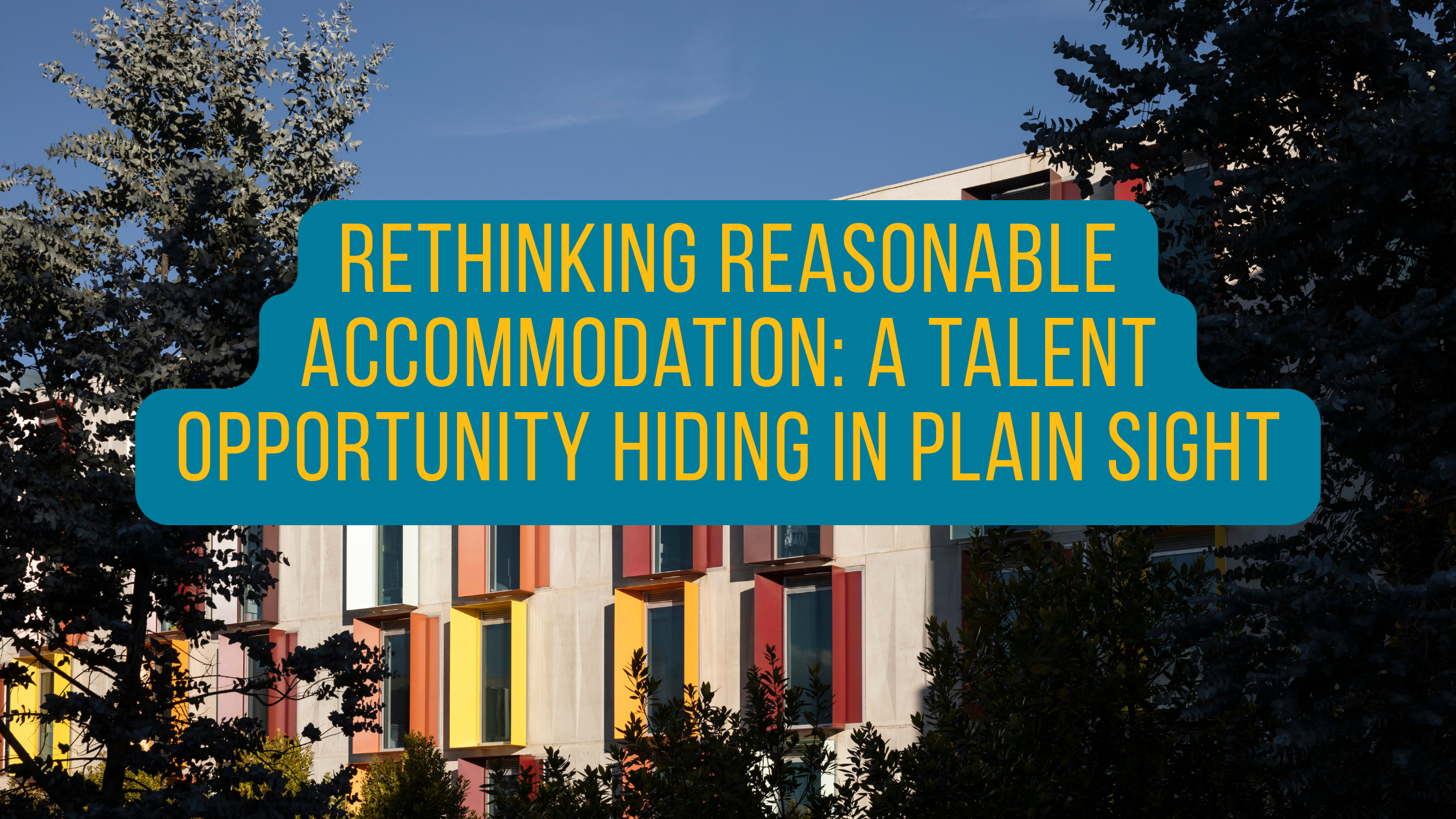 Featured image for “Rethinking Reasonable Accommodation: A Talent Opportunity Hiding in Plain Sight”
