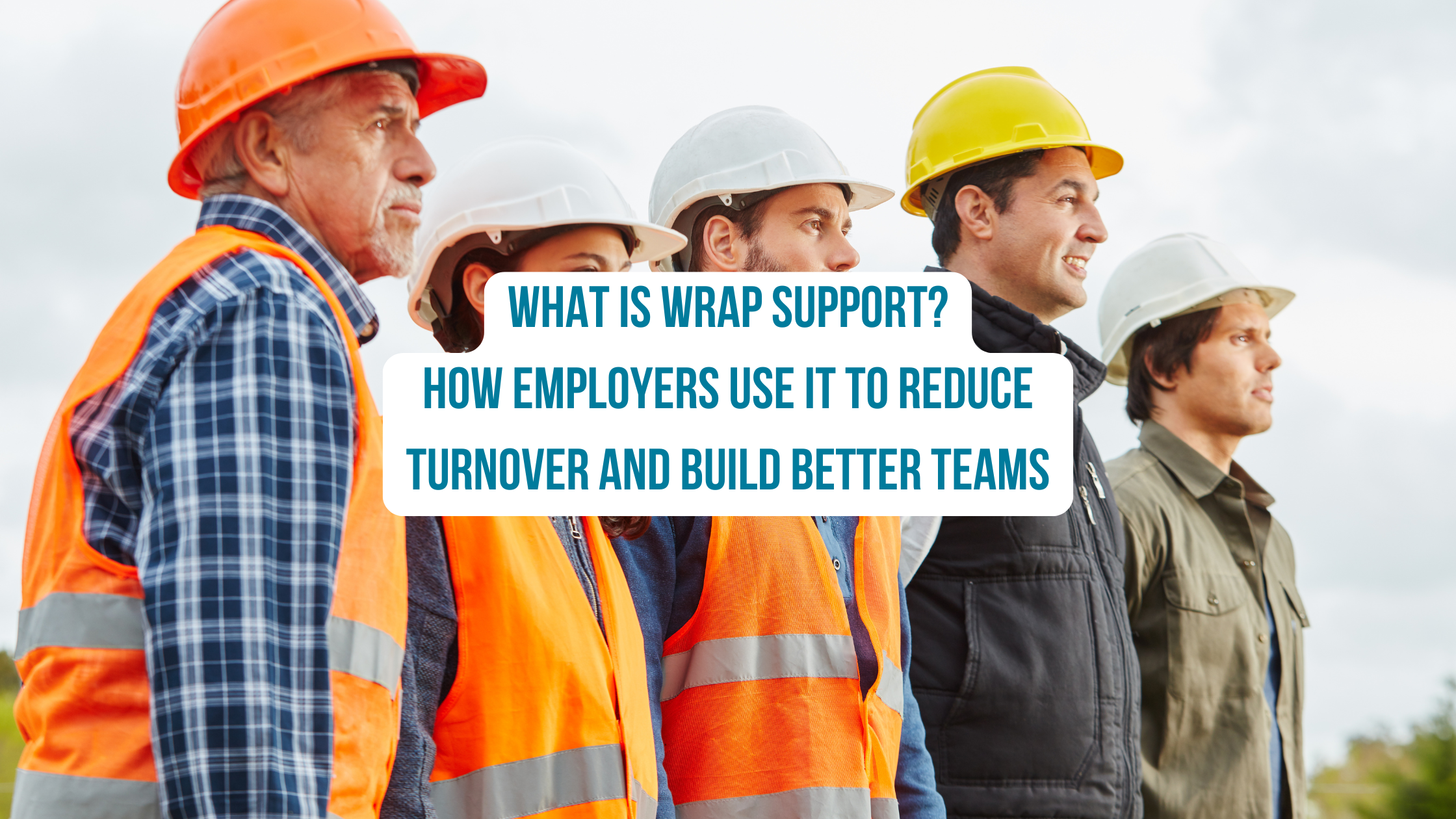 Featured image for “What Is Wrap Support? How Employers Use It to Reduce Turnover and Build Better Teams”